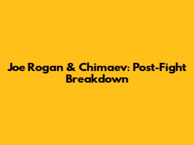 Joe Rogan & Chimaev: Post-Fight Breakdown