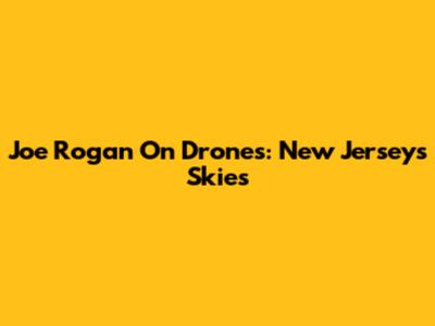 Joe Rogan On Drones: New Jersey's Skies
