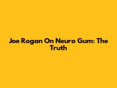 Joe Rogan On Neuro Gum: The Truth
