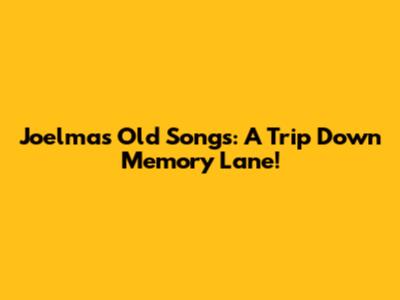 Joelma's Old Songs: A Trip Down Memory Lane!