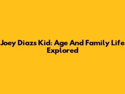 Joey Diaz's Kid: Age And Family Life Explored