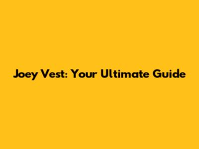 Joey Vest: Your Ultimate Guide