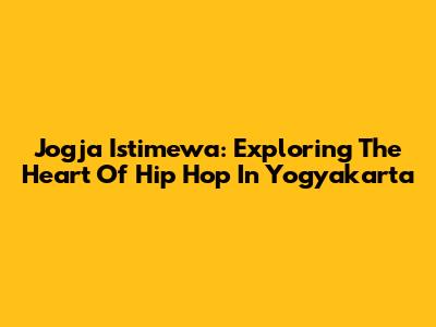 Jogja Istimewa: Exploring The Heart Of Hip Hop In Yogyakarta