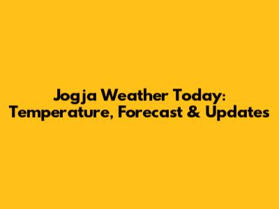 Jogja Weather Today: Temperature, Forecast & Updates