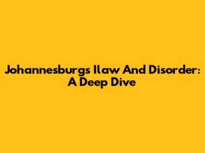 Johannesburg's Ilaw And Disorder: A Deep Dive