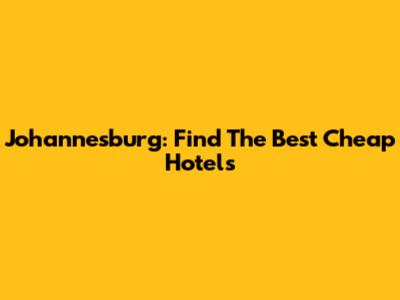 Johannesburg: Find The Best Cheap Hotels