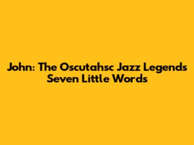 John: The Oscutahsc Jazz Legend's Seven Little Words