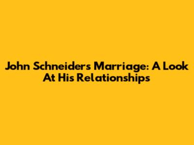 John Schneider's Marriage: A Look At His Relationships