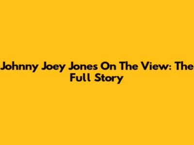Johnny Joey Jones On The View: The Full Story