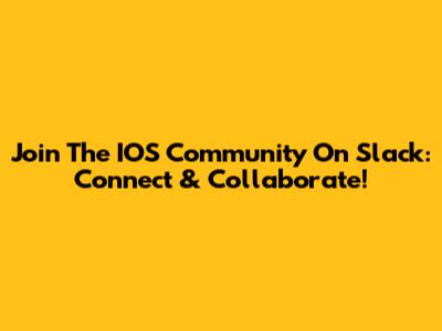 Join The IOS Community On Slack: Connect & Collaborate!