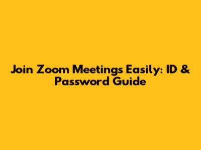 Join Zoom Meetings Easily: ID & Password Guide