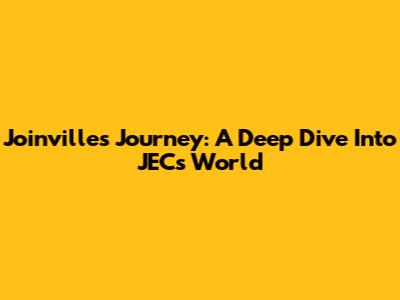 Joinville's Journey: A Deep Dive Into JEC's World