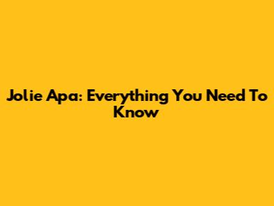 Jolie Apa: Everything You Need To Know