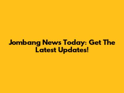 Jombang News Today: Get The Latest Updates!