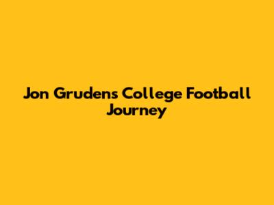 Jon Gruden's College Football Journey
