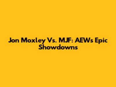 Jon Moxley Vs. MJF: AEW's Epic Showdowns