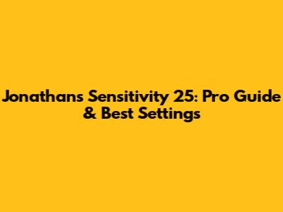 Jonathan's Sensitivity 25: Pro Guide & Best Settings