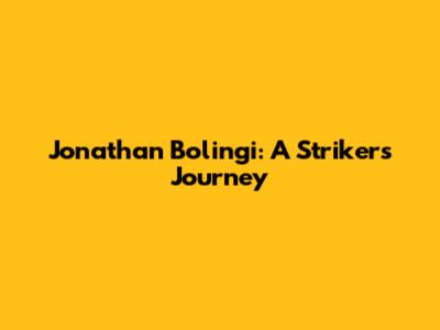 Jonathan Bolingi: A Striker's Journey