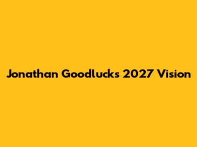 Jonathan Goodluck's 2027 Vision