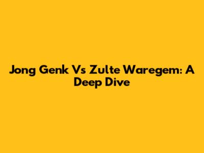 Jong Genk Vs Zulte Waregem: A Deep Dive