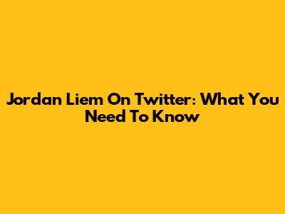 Jordan Liem On Twitter: What You Need To Know