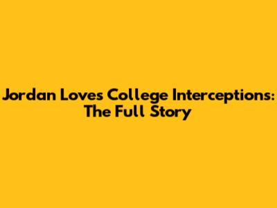 Jordan Love's College Interceptions: The Full Story