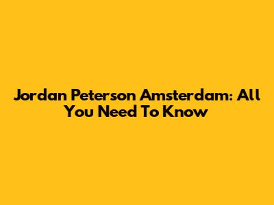 Jordan Peterson Amsterdam: All You Need To Know
