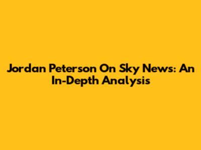 Jordan Peterson On Sky News: An In-Depth Analysis