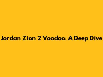 Jordan Zion 2 "Voodoo": A Deep Dive