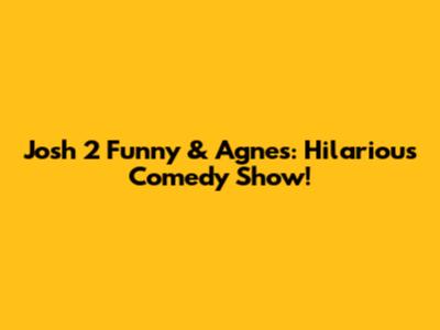 Josh 2 Funny & Agnes: Hilarious Comedy Show!