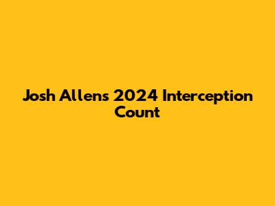 Josh Allen's 2024 Interception Count