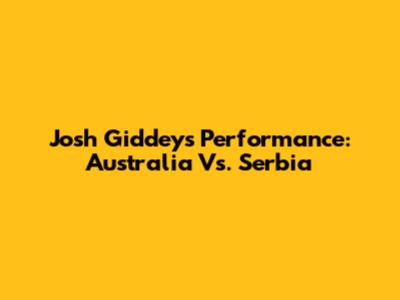 Josh Giddey's Performance: Australia Vs. Serbia