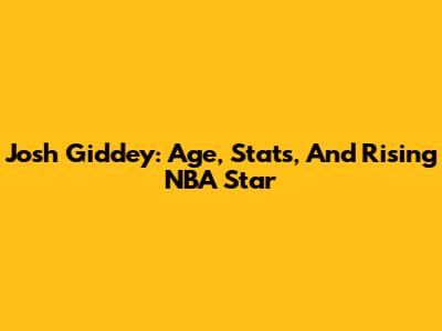 Josh Giddey: Age, Stats, And Rising NBA Star