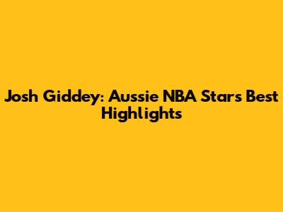 Josh Giddey: Aussie NBA Star's Best Highlights