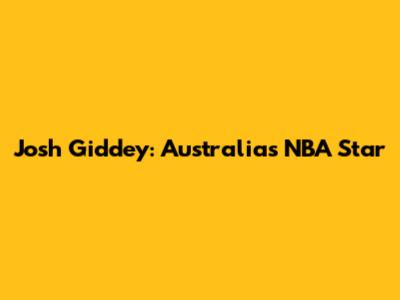 Josh Giddey: Australia's NBA Star