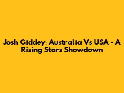 Josh Giddey: Australia Vs USA - A Rising Star's Showdown