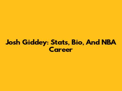 Josh Giddey: Stats, Bio, And NBA Career