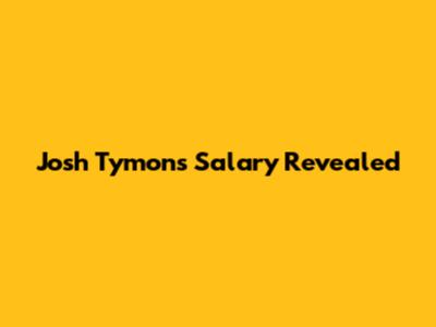 Josh Tymon's Salary Revealed