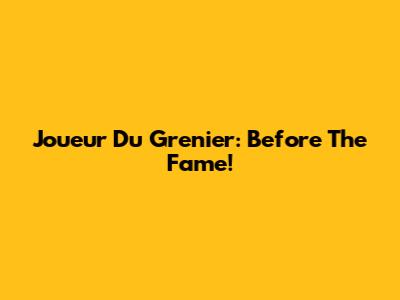 Joueur Du Grenier: Before The Fame!