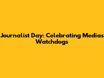Journalist Day: Celebrating Media's Watchdogs