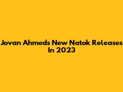 Jovan Ahmed's New Natok Releases In 2023