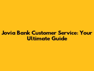 Jovia Bank Customer Service: Your Ultimate Guide