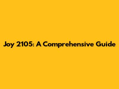 Joy 2105: A Comprehensive Guide