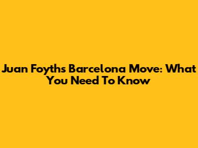 Juan Foyth's Barcelona Move: What You Need To Know