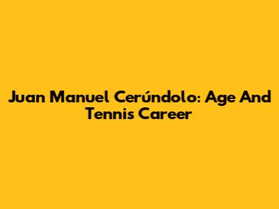 Juan Manuel Cerúndolo: Age And Tennis Career