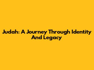 Judah: A Journey Through Identity And Legacy