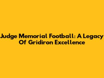 Judge Memorial Football: A Legacy Of Gridiron Excellence