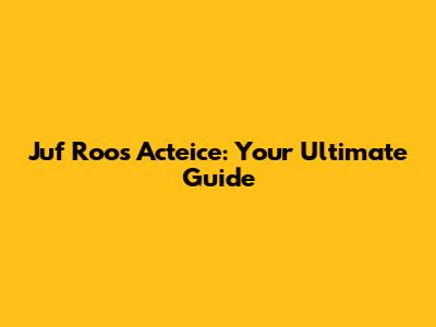 Juf Roos Acteice: Your Ultimate Guide
