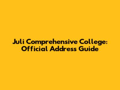 Juli Comprehensive College: Official Address Guide