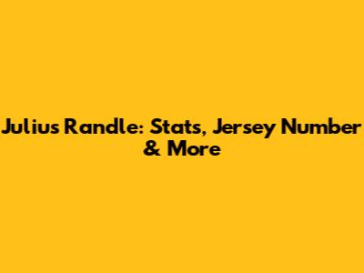 Julius Randle: Stats, Jersey Number & More